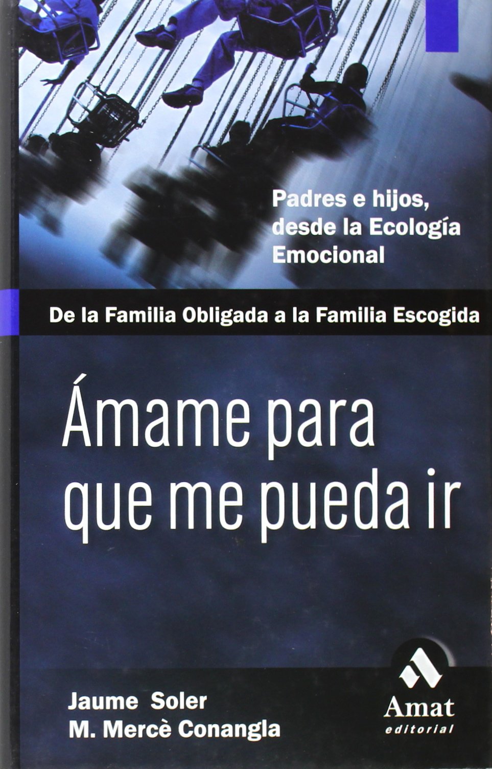 Ámame para que me pueda ir : padres e hijos, desde la ecología emocional Social Sciences