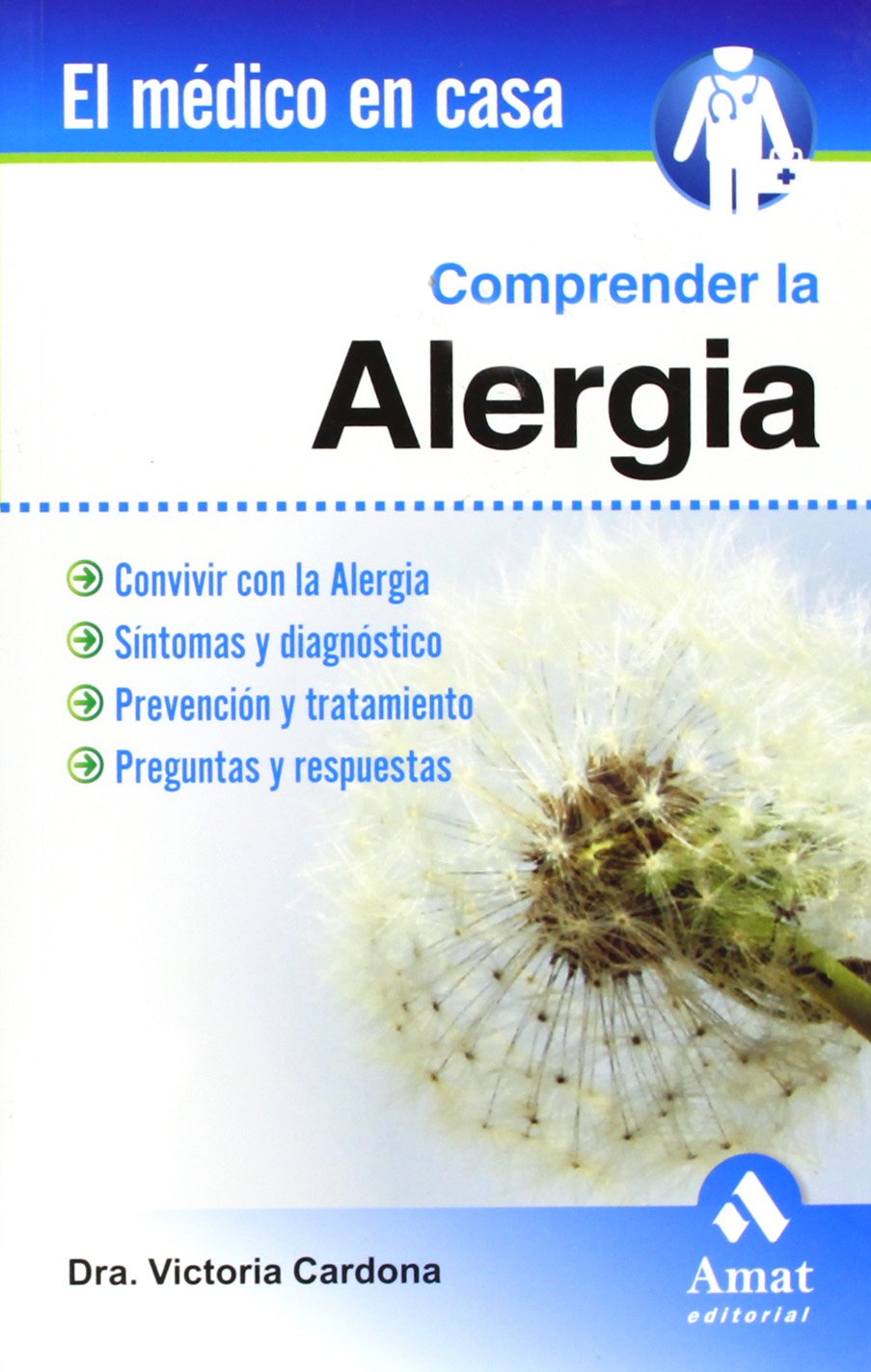 Comprender la alergia : convivir con la alergia, síntomas y diagnóstico, prevención y tratamiento, preguntas y respuestas Medicine