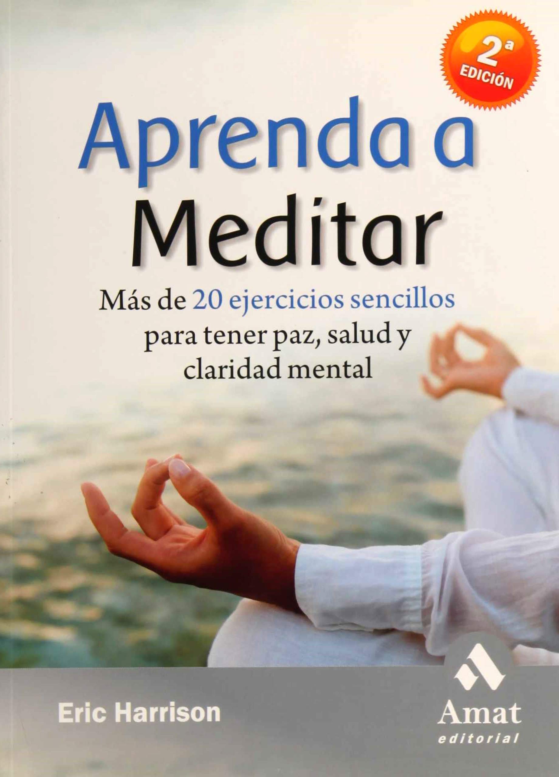 Aprenda a meditar : más de 20 ejercicios sencillos para tener paz, salud y claridad mental book