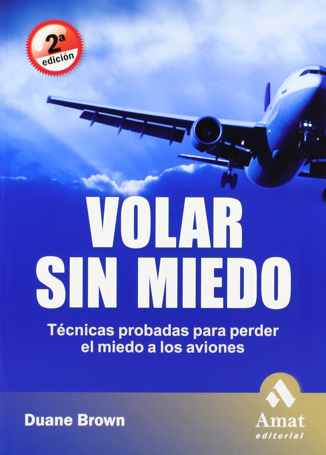 Volar sin miedo : técnicas probadas para perder miedo a los aviones: Técnicas probadas para perder el miedo a los aviones Self-help