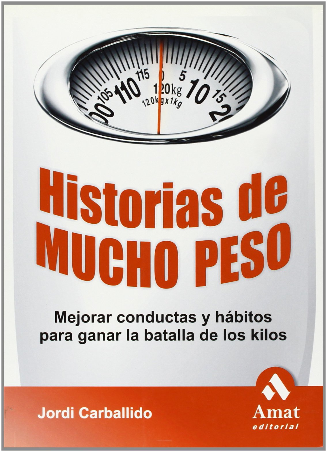 Historias de mucho peso : mejorar conductas y hábitos para ganar la batalla de los kilos Medicine