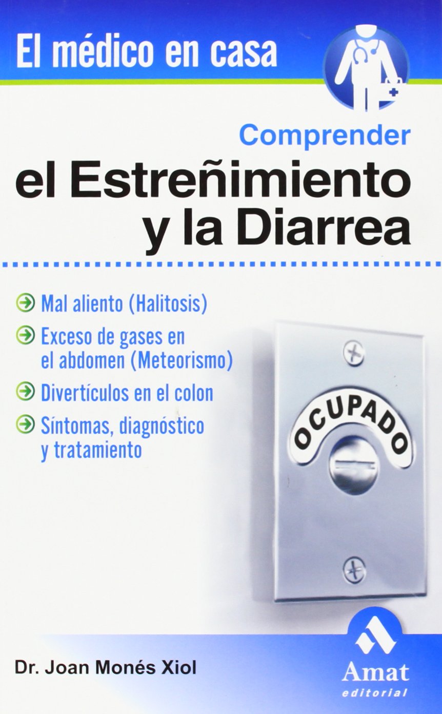 Comprender el estreñimiento y la diarrea : mal aliento (halitosis), exceso de gases en el abdomen (meteorismo), divertículos en el colon, síntomas, diagnóstico y tratamiento Health, Nutrition & Fitness