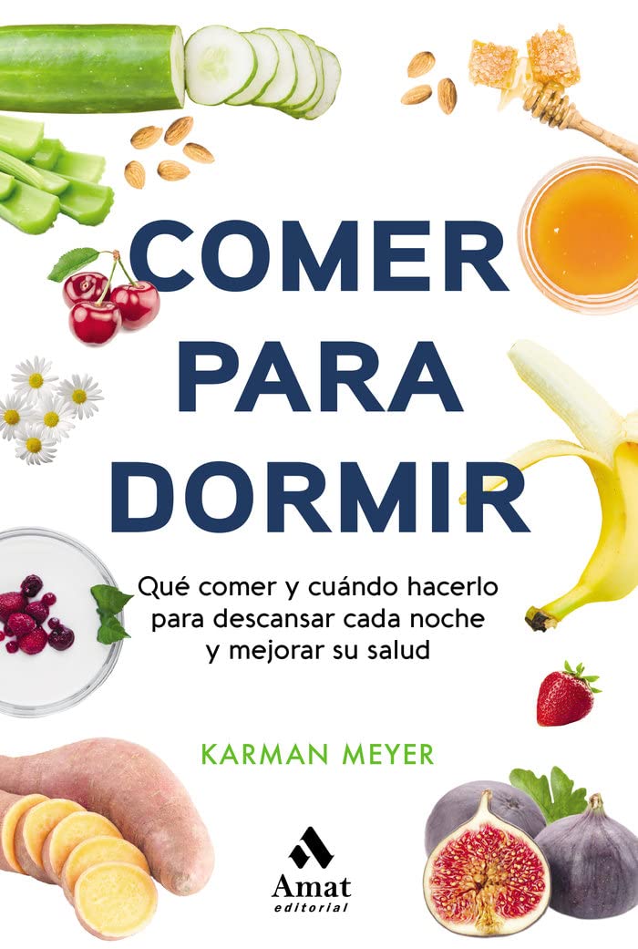 Comer para dormir: Qué comer y cuándo hacerlo para descansar cada noche y mejorar su salud book