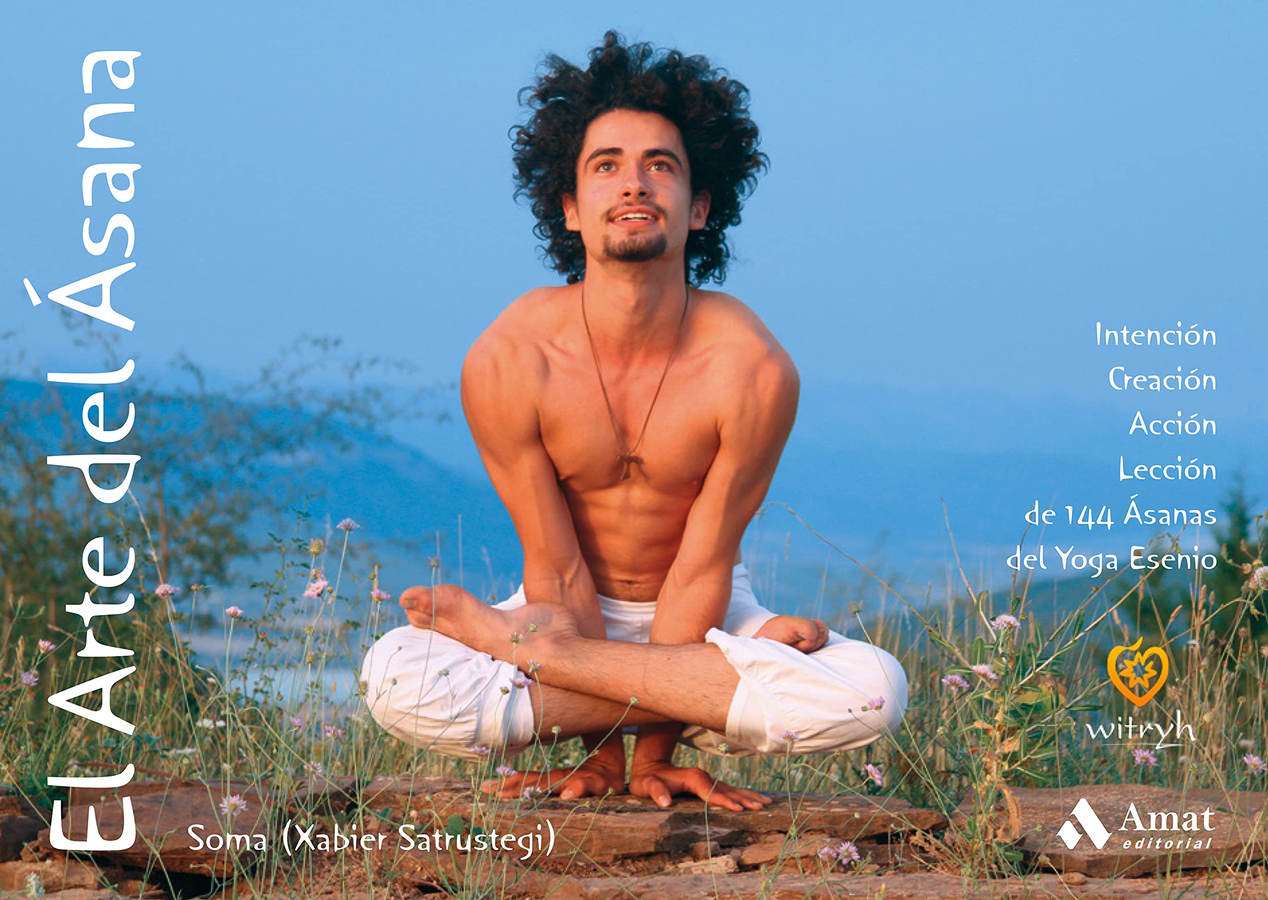 El Arte del Ásana: Intención, Creación, Acción, Lección de 144 Ásanas del Yoga Esenio book