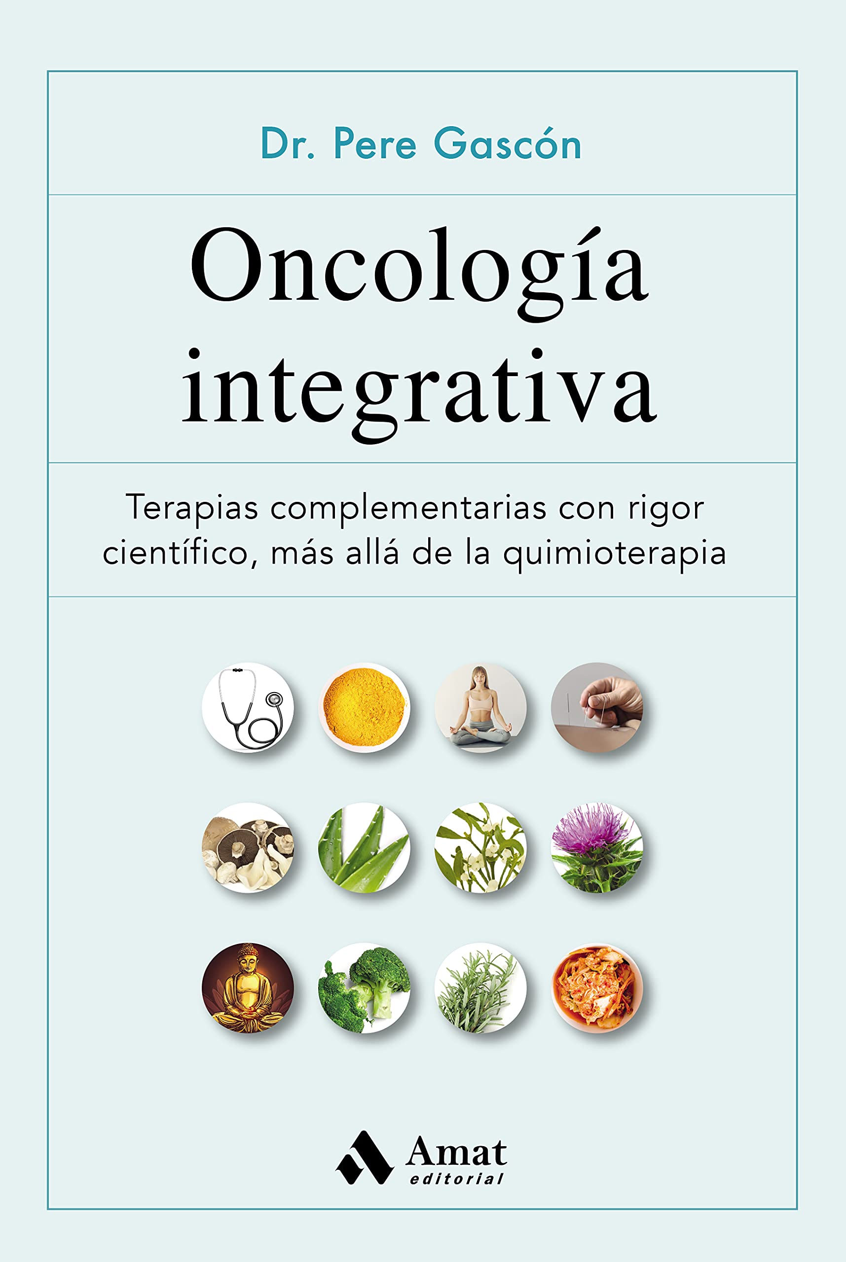 Oncología integrativa: Terapias complementarias para el cáncer con rigor científico, más allá de la quimioterapia book