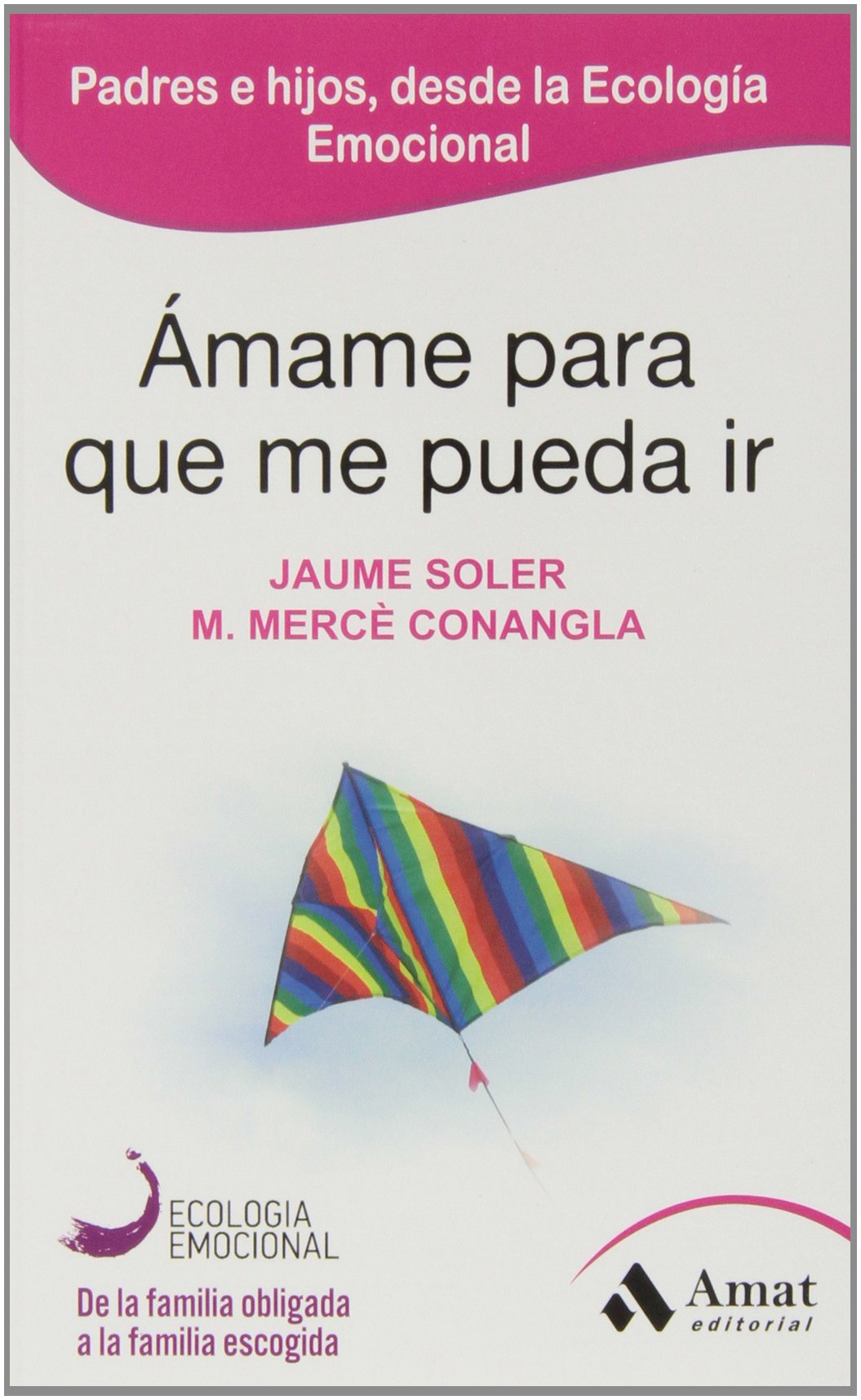 Ámame para que me pueda ir: Tender puentes entre padres e hijos a través de la Ecología Emocional book