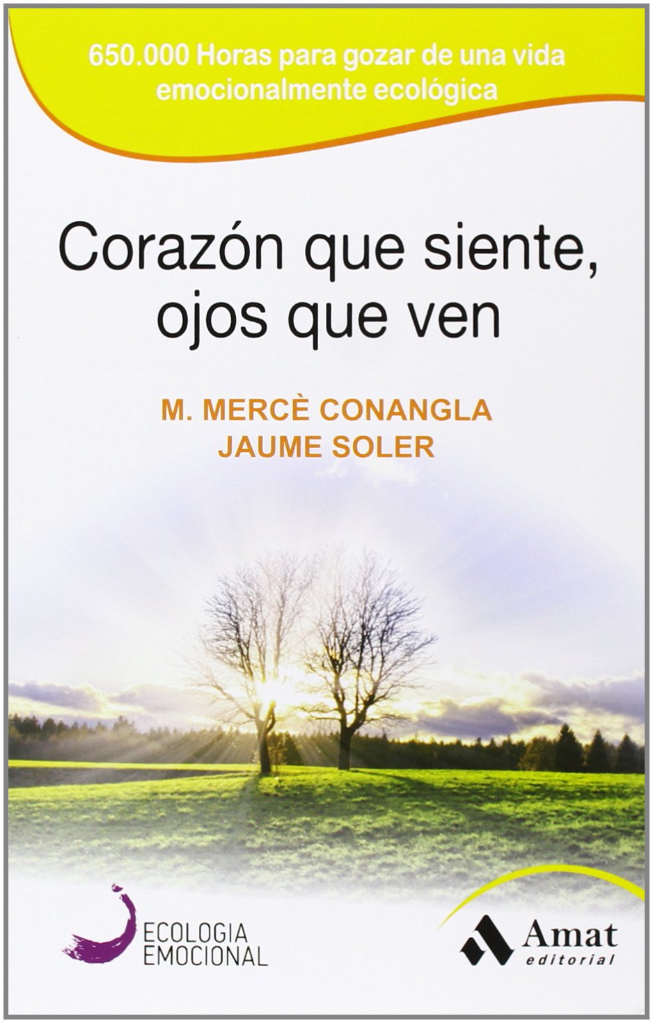 Corazón que siente, ojos que ven : 650000 horas para gozar de una vida emocionalmente ecológica (Ecologia Emocional, Band 3) Books