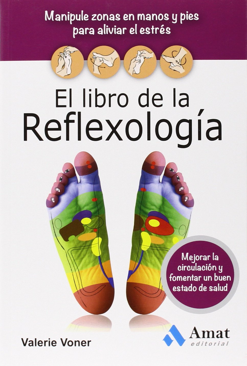 El libro de la Reflexología: Manipule zonas en manos y pies para aliviar el estrés, mejorar la circulación y fomentar un buen estado de salud book