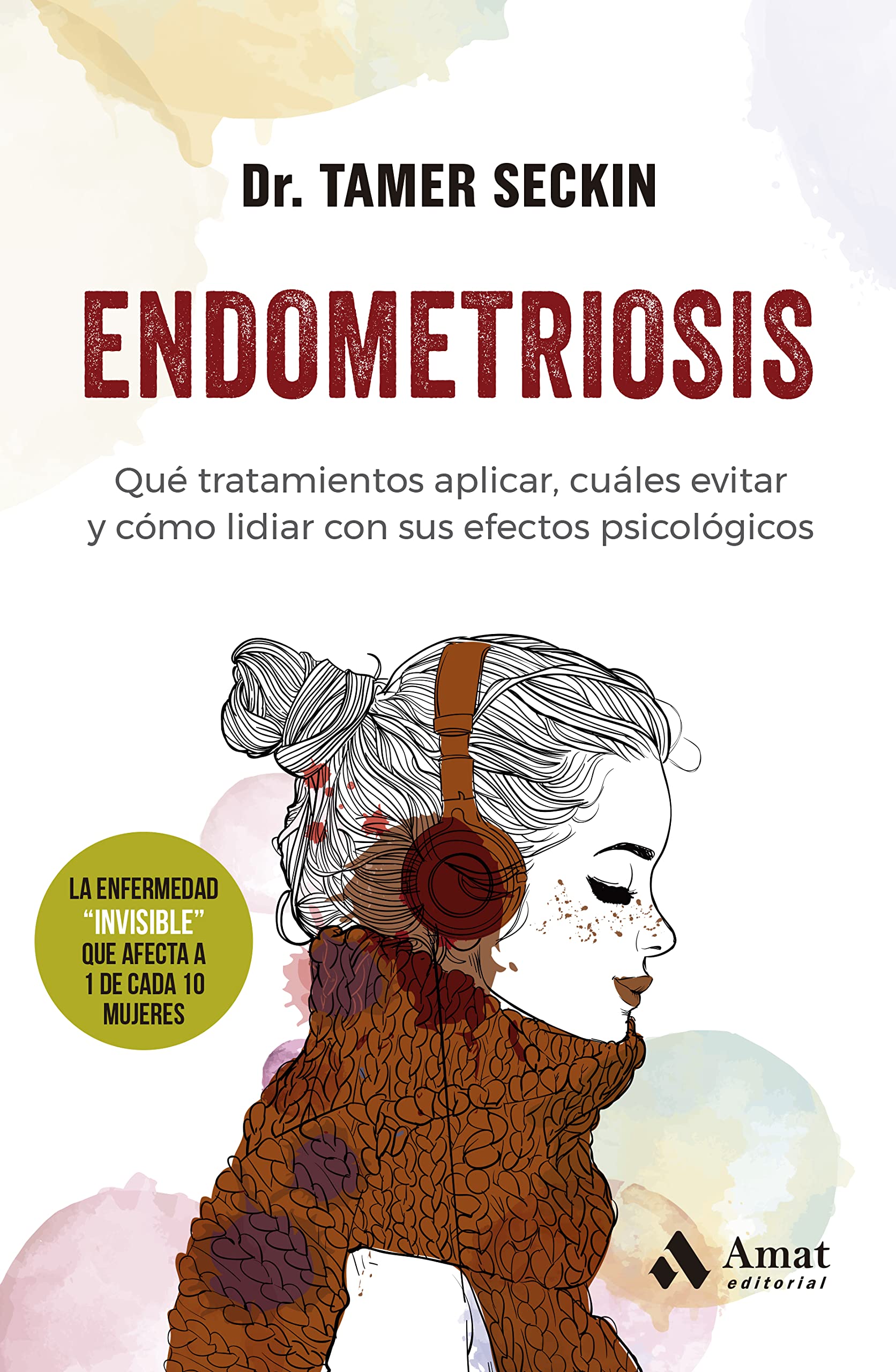 Endometriosis: Que Tratamientos Aplicar, Cuales Evitar Y Como Lidiar Con Sus Efectos Psicologicos book
