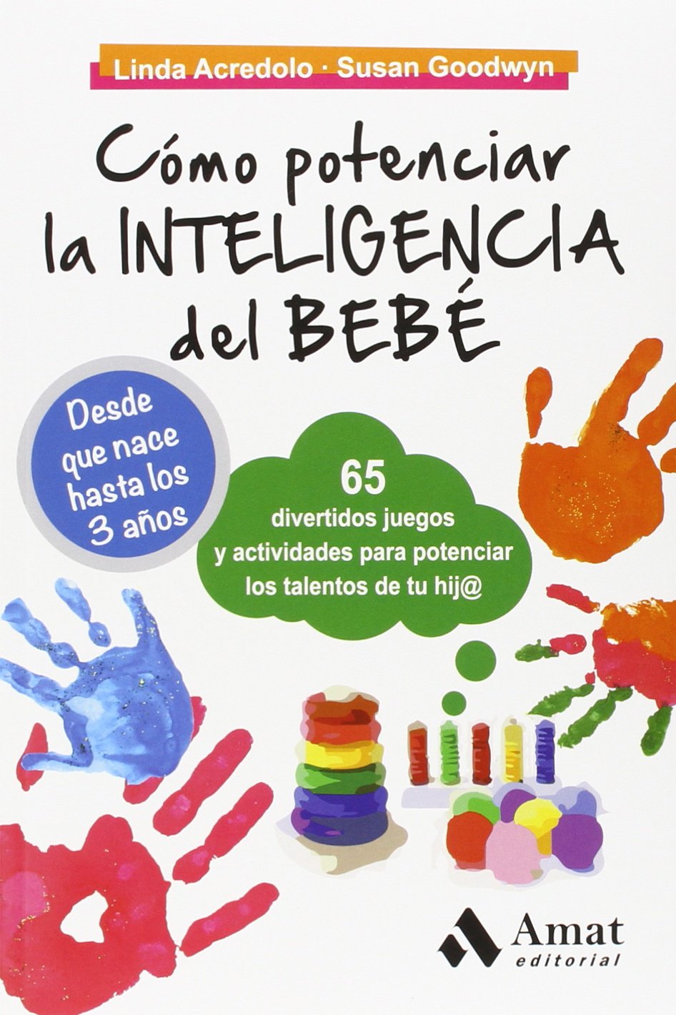 Cómo potenciar la inteligencia del bebé : 65 divertidos juegos y actividades para potenciar los talentos de tu hij@ Parents & Children