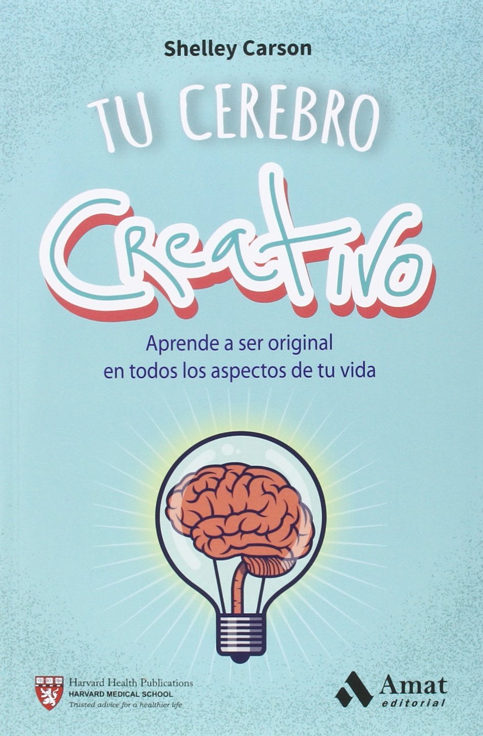 Tu cerebro creativo : aprende a ser original en todos los aspectos de tu vida Lifestyle