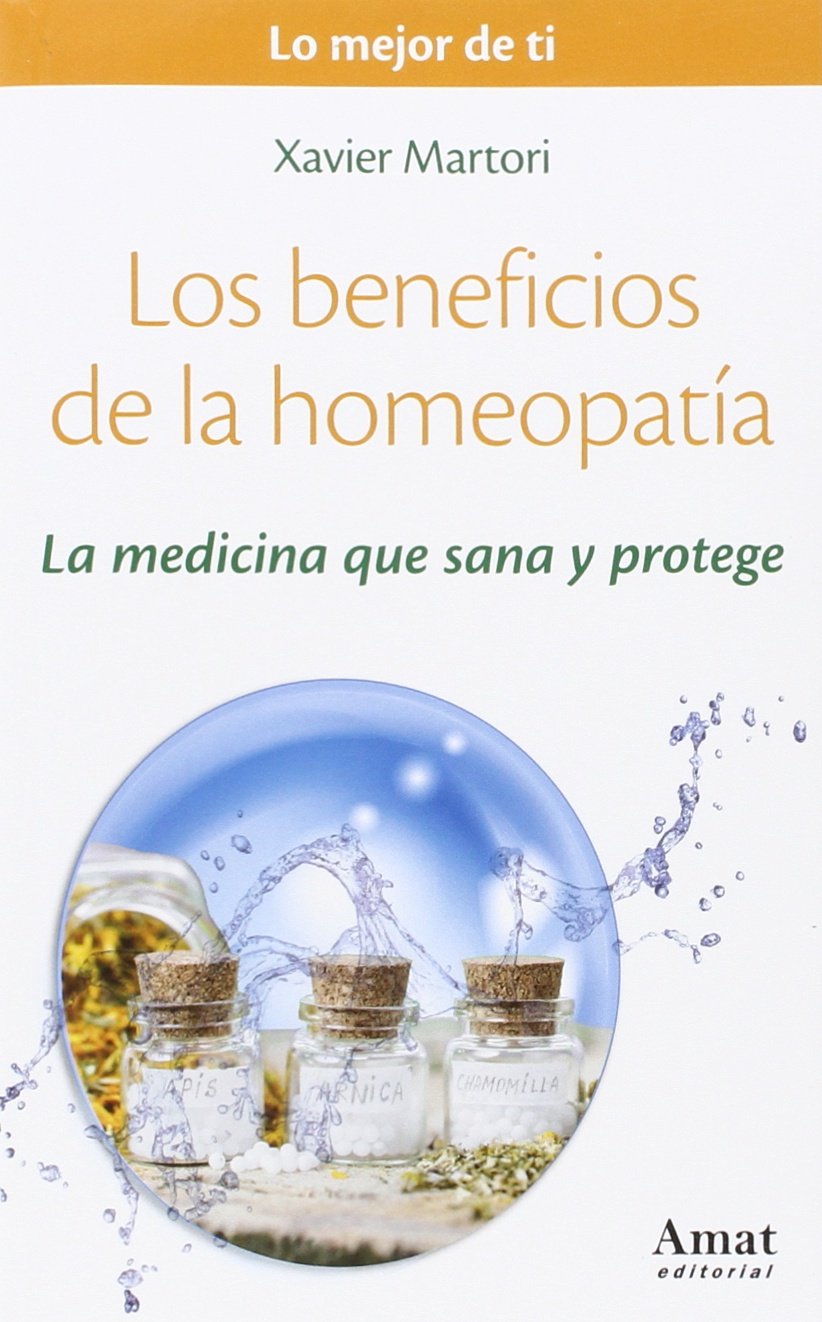 Los beneficios de la homeopatia : la medicina que sana y protege (Lo mejor de ti, Band 5) Leisure, Home & Garden