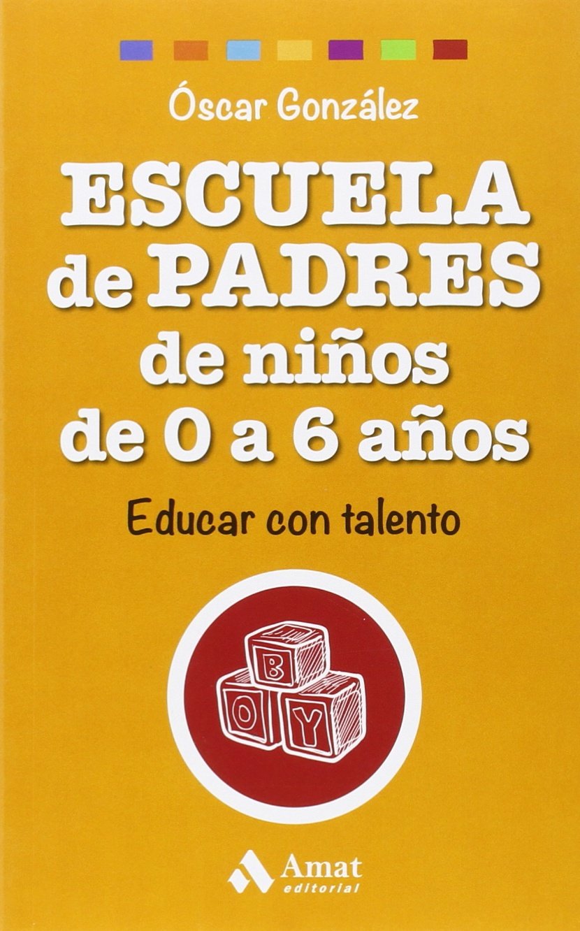 Escuela de padres de niños de 0 a 6 años / Parenting Children from Birth to Age Six book
