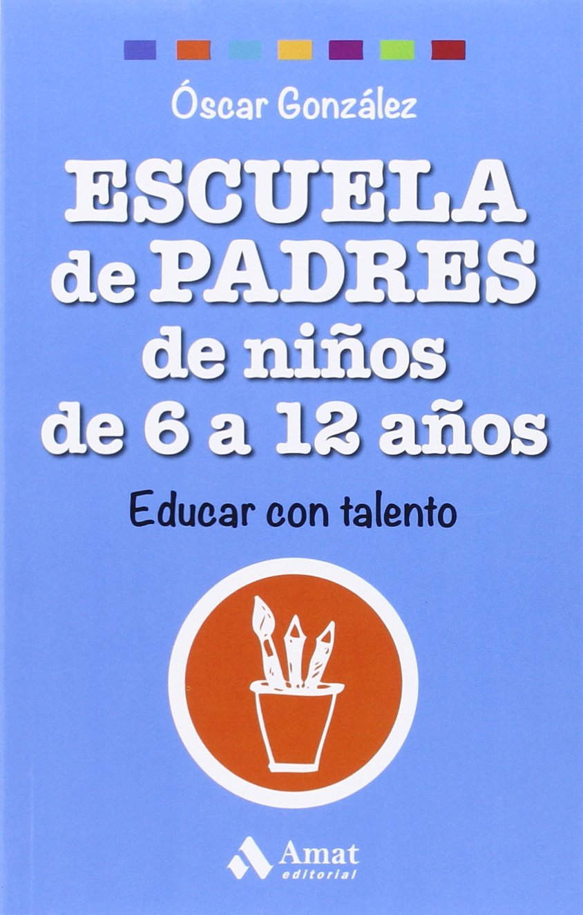 Escuela de padres de niños de 6 a 12 años : educar con talento book