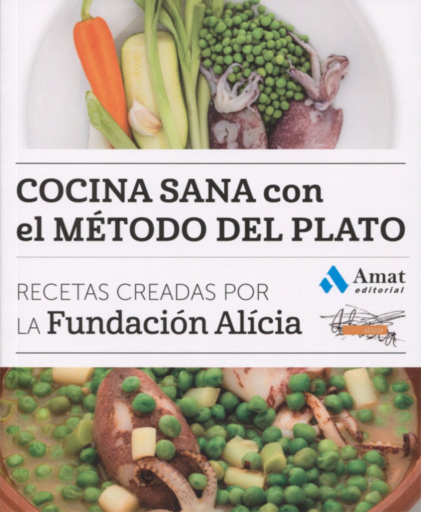 Cocina sana con el método del plato : recetas creadas por la Fundación Alícia (COCINA PRÁCTICA Y SANA) Leisure, Home & Garden
