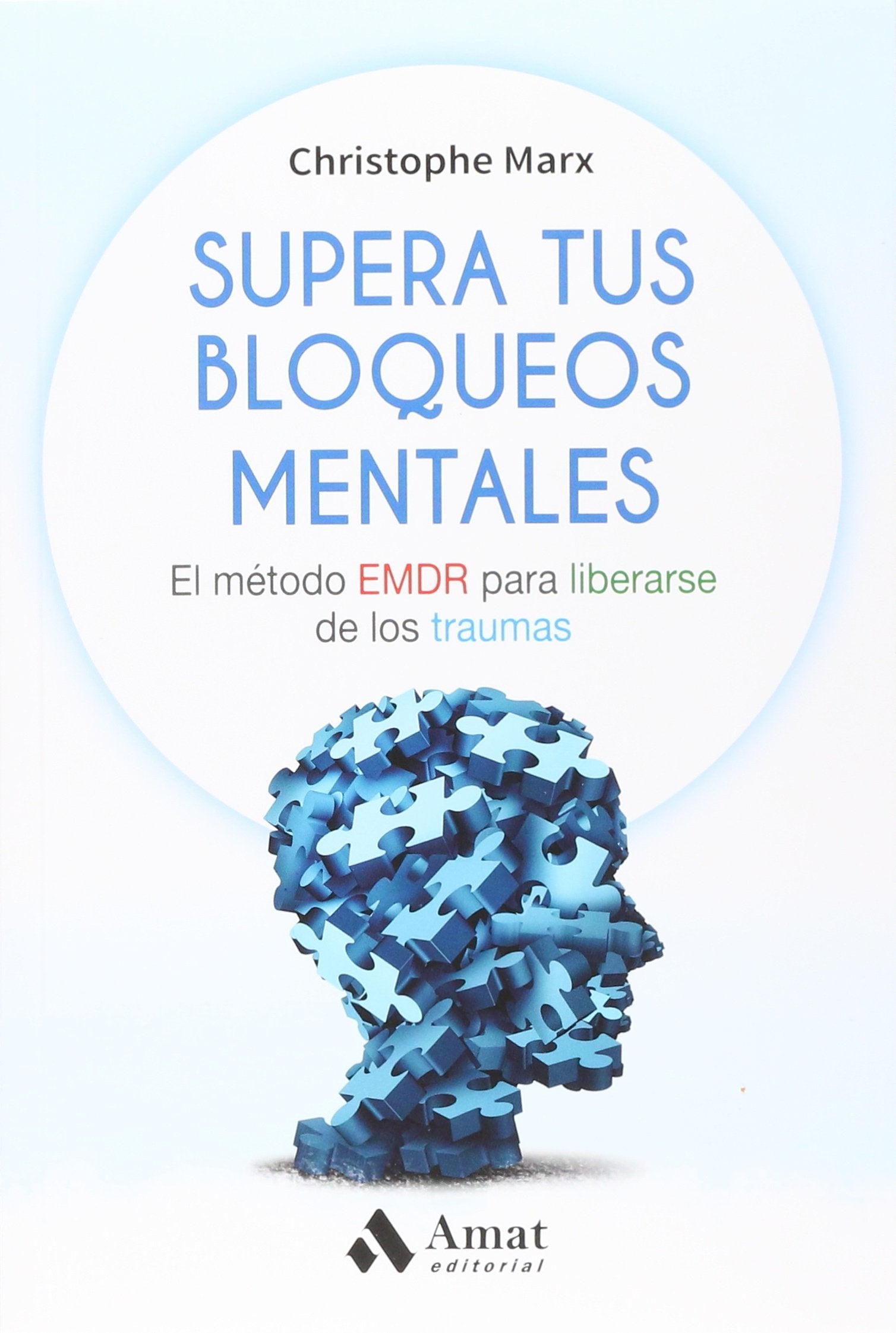 Supera tus bloqueos mentales/ Overcome Your Mental Blocks: El Metodo Emdr Para Liberarse De Los Traumas book