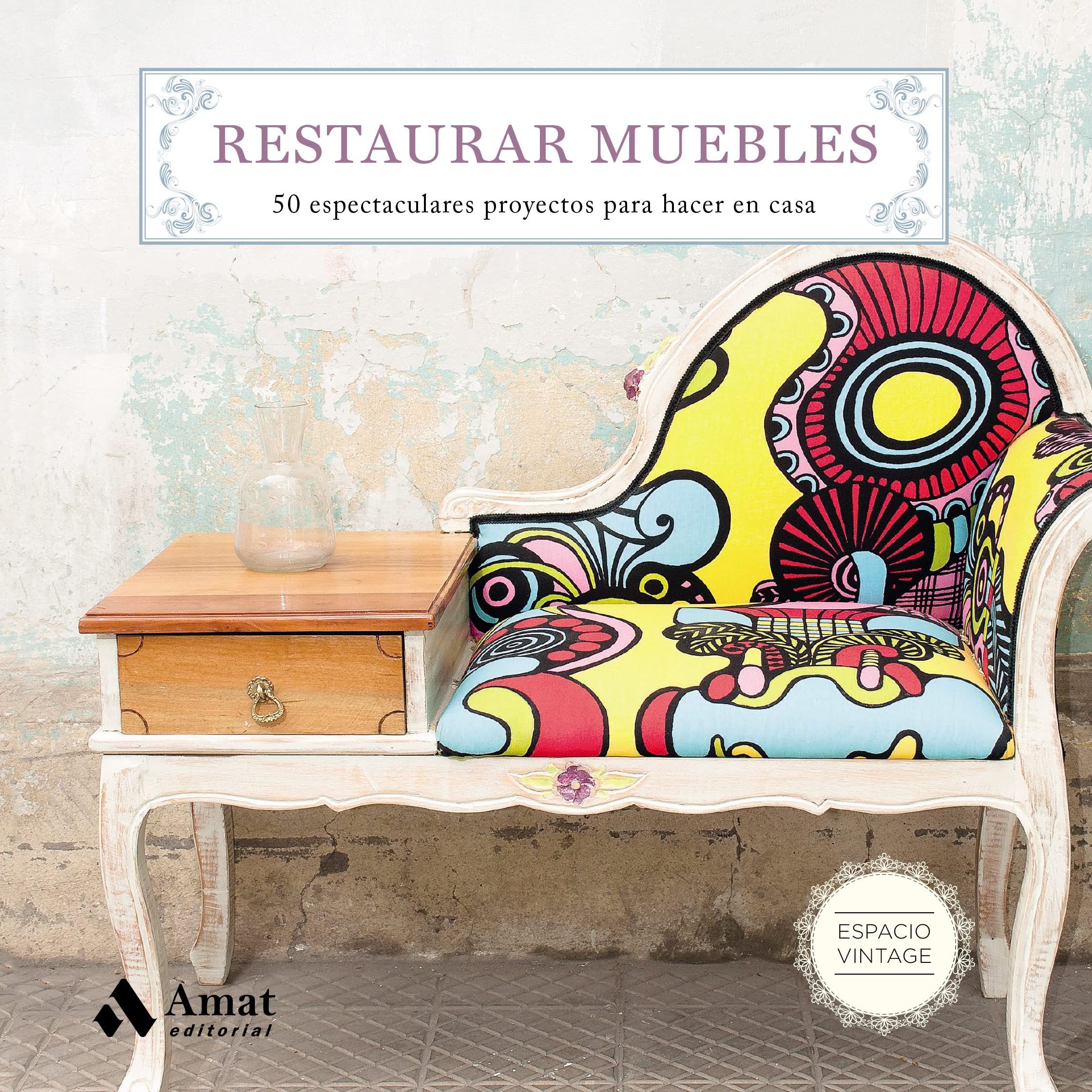 Restaurar muebles: 50 espectaculares proyectos para hacer en casa book