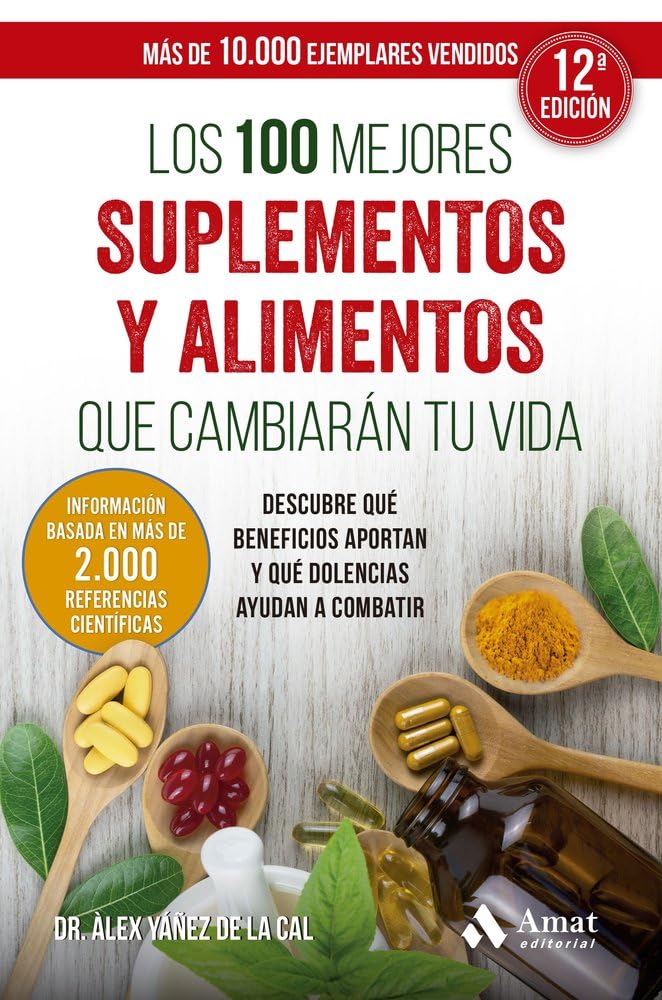 Los 100 mejores suplementos y alimentos que cambiarán tu vida : descubre qué beneficios aportan y qué dolencias ayudan a combatir Health, Nutrition & Fitness