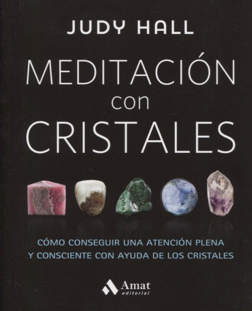 Meditación con cristales / Crystal Mindfulness: Como Conseguir Una Atencion Plena Y Consciente Con Ayuda De Los Cristales book