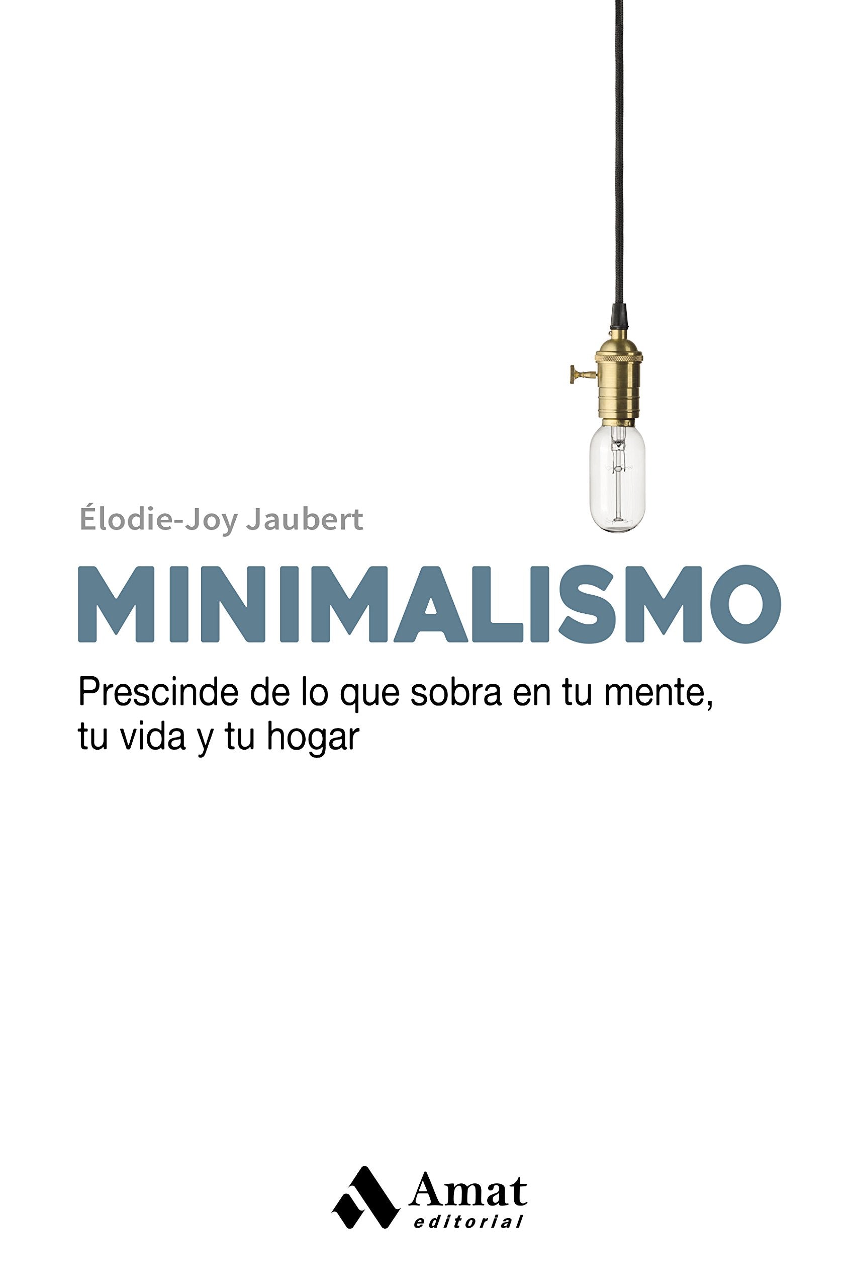 Minimalismo : prescinde de lo que sobra en tu mente , tu vida y tu hogar Books