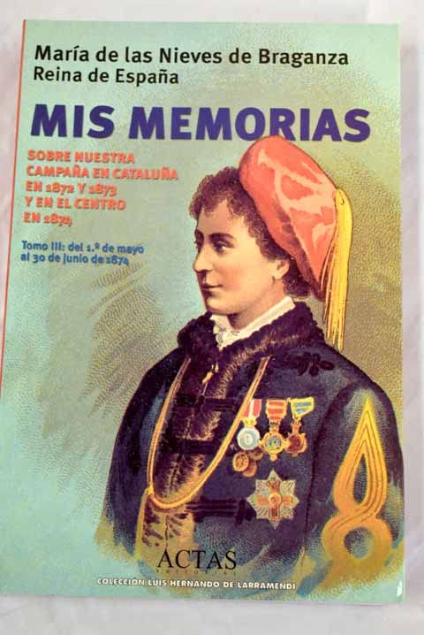 Mis memorias sobre nuestra campaña en Cataluña en 1872 y 1873 y en el centro en 1874 book