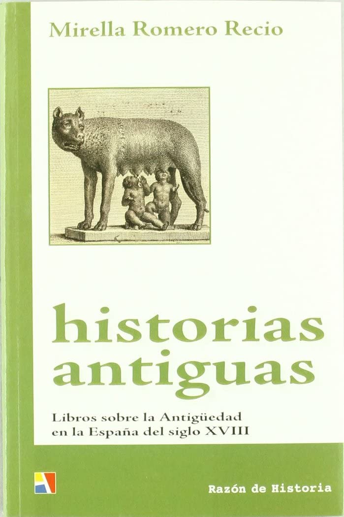 Historias antiguas : libros sobre la antigüedad en la España del siglo XVIII book