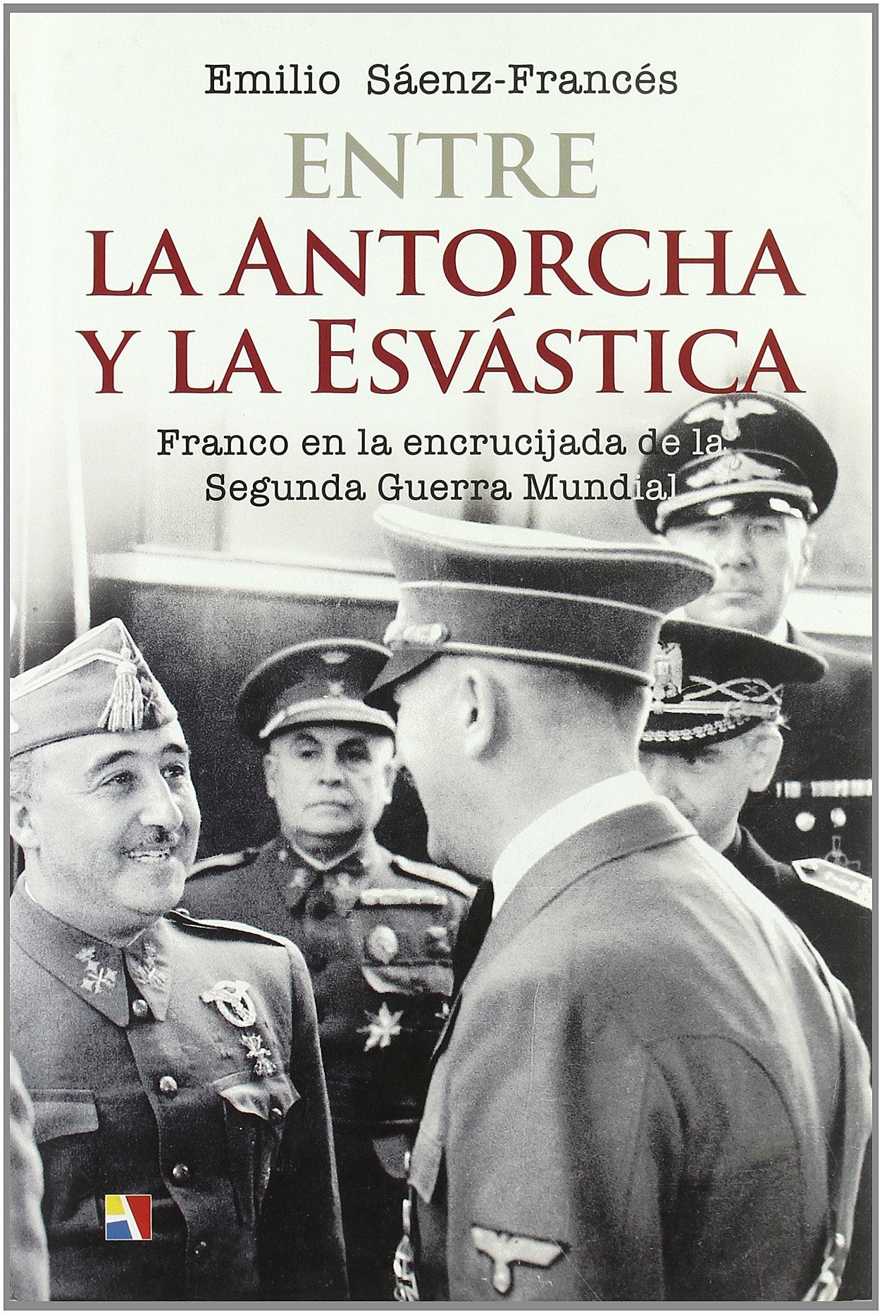 Entre la antorcha y la esvástica : la España de Franco en la encrucijada de la II Guerra Mundial Social Sciences