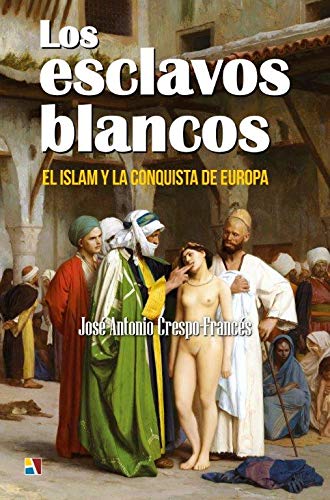 Los esclavos blancos: El islam y la conquista de Europa book