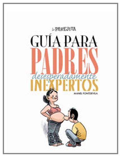 La parejita : guía para padres desesperadamento inexpertos Social Sciences