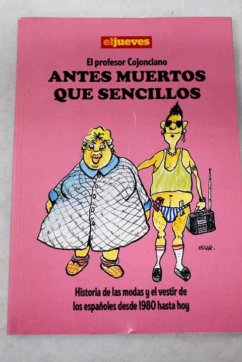 El profesor Cojonciano: antes muertos que sencillos : historia de las modas y el vestir de los españoles desde 1980 hasta hoy Books