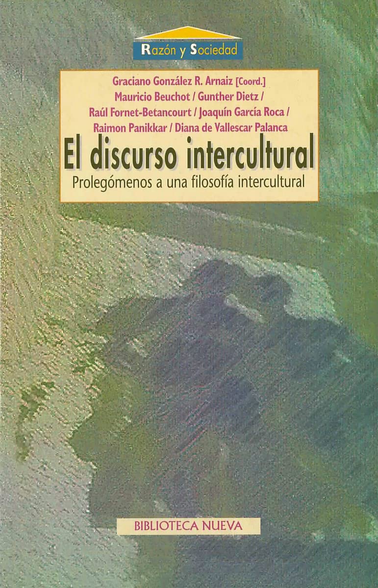 El discurso intercultural : prolegómenos a una filosofía intercultural (Razón y Sociedad) Philosophy