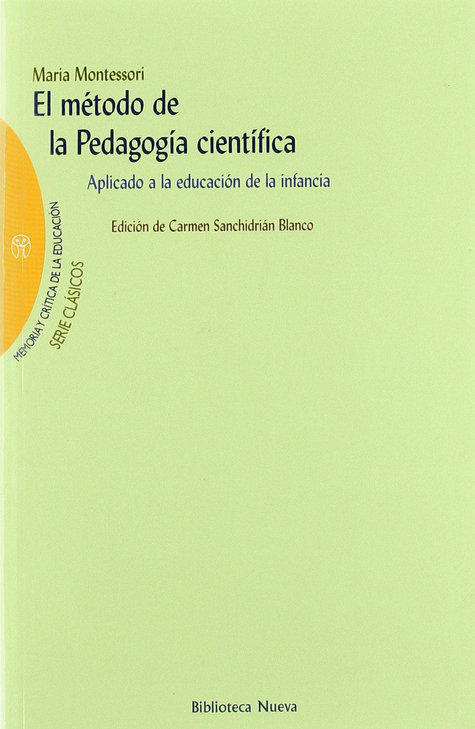 El método de la pedagogía científica : aplicado a la educación de la infancia en las "Cases dei bambini" (Casa de los niños) (Memoria y crítica de la educación, Band 6) Books