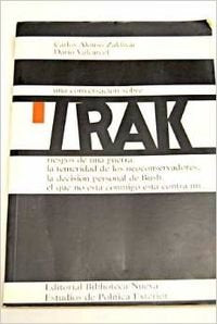 Una Conversacion Sobre Irak: Riesgos de Una Guerra, La Temeridad de Los Neoconservadores, La Decision Personal de Bush, El Que No Esta Conmigo Esta Contra Mi-- book