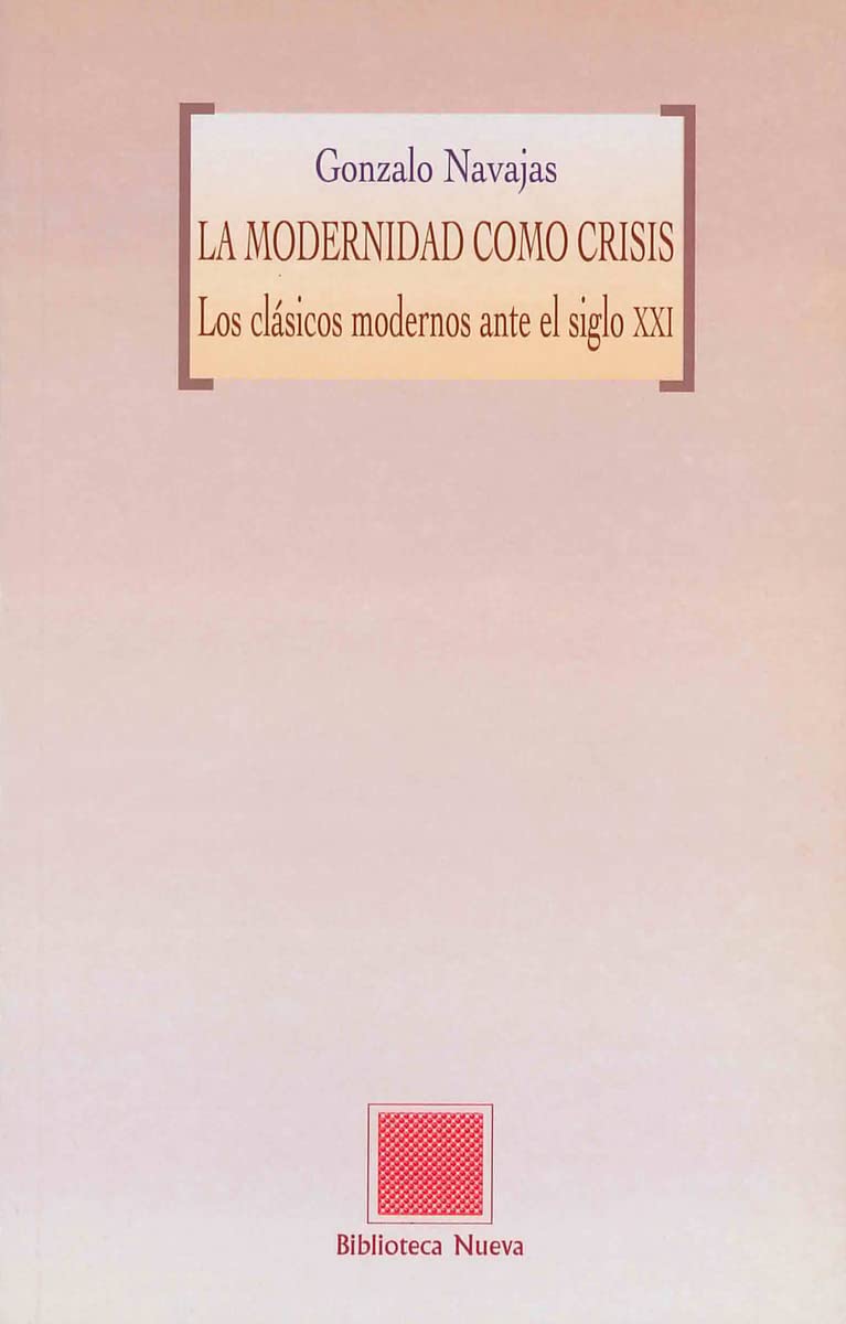 La modernidad como crisis : los clásicos modernos ante el siglo XXI book