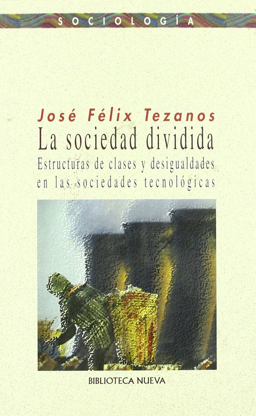 La sociedad dividida : estructuras de clases y desiguales en la sociedades tecnológicas Social Sciences