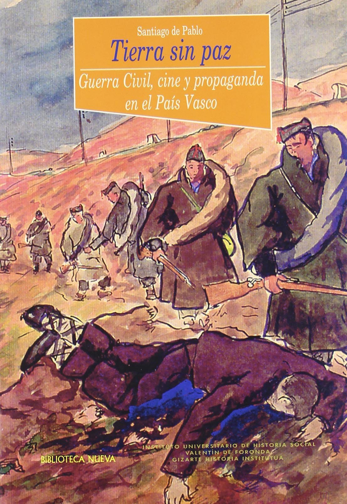 Tierra sin paz : guerra civil, cine y propaganda en el País Vasco Learning & Reference