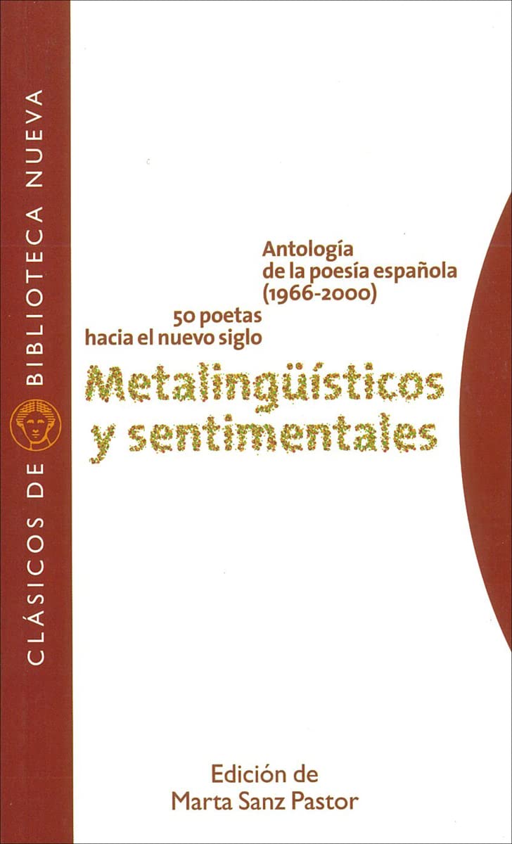 Metalingüísticos y sentimentales : antología de la poesía española (1966-2000), 50 poetas hacia el nuevo siglo (Clásicos de Biblioteca Nueva, Band 57) Poetry