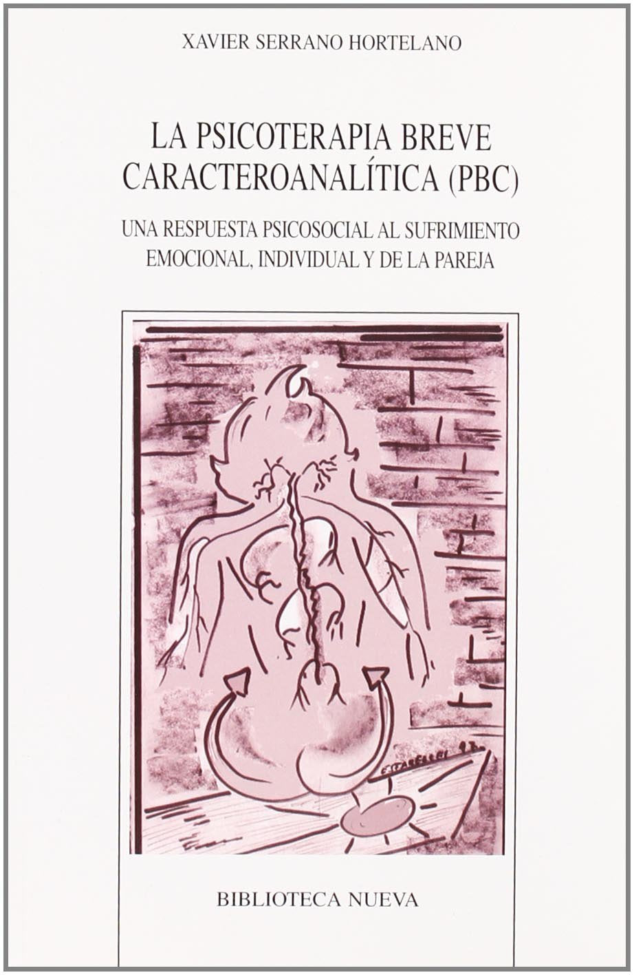La psicoterapia breve caracteroanalítica (PBC) : una respuesta psicosocial al sufrimiento emocional, individual y de la pareja (Personalidad, evaluación y tratamientos psicológicos) Books