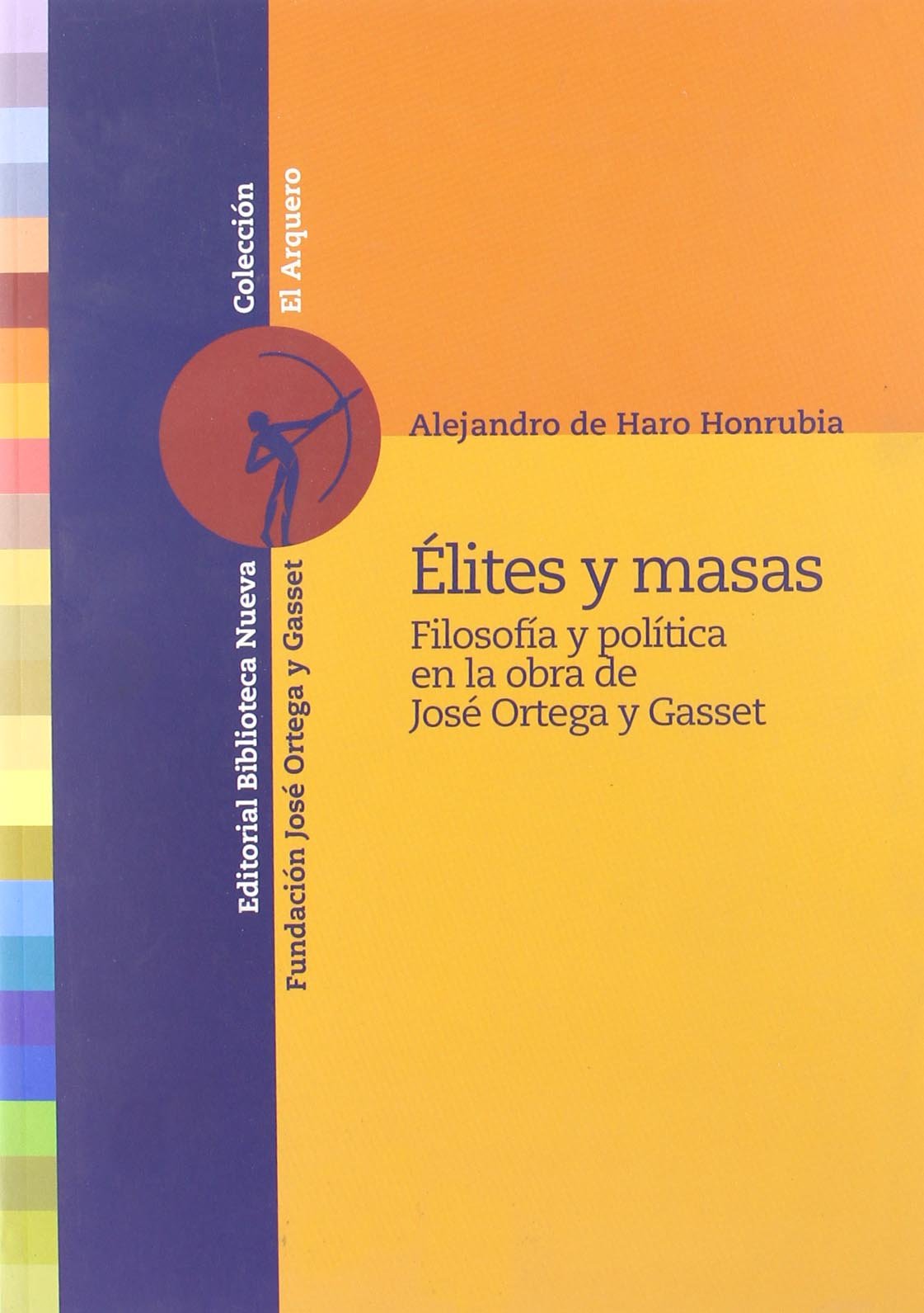 Elites y masas/ Elite and Masses: Filosofia Y Politica En La Obra De Jose Ortega Y Gasset/ Philosophy and Politics in the Work of Jose Ortega Y Gasset book