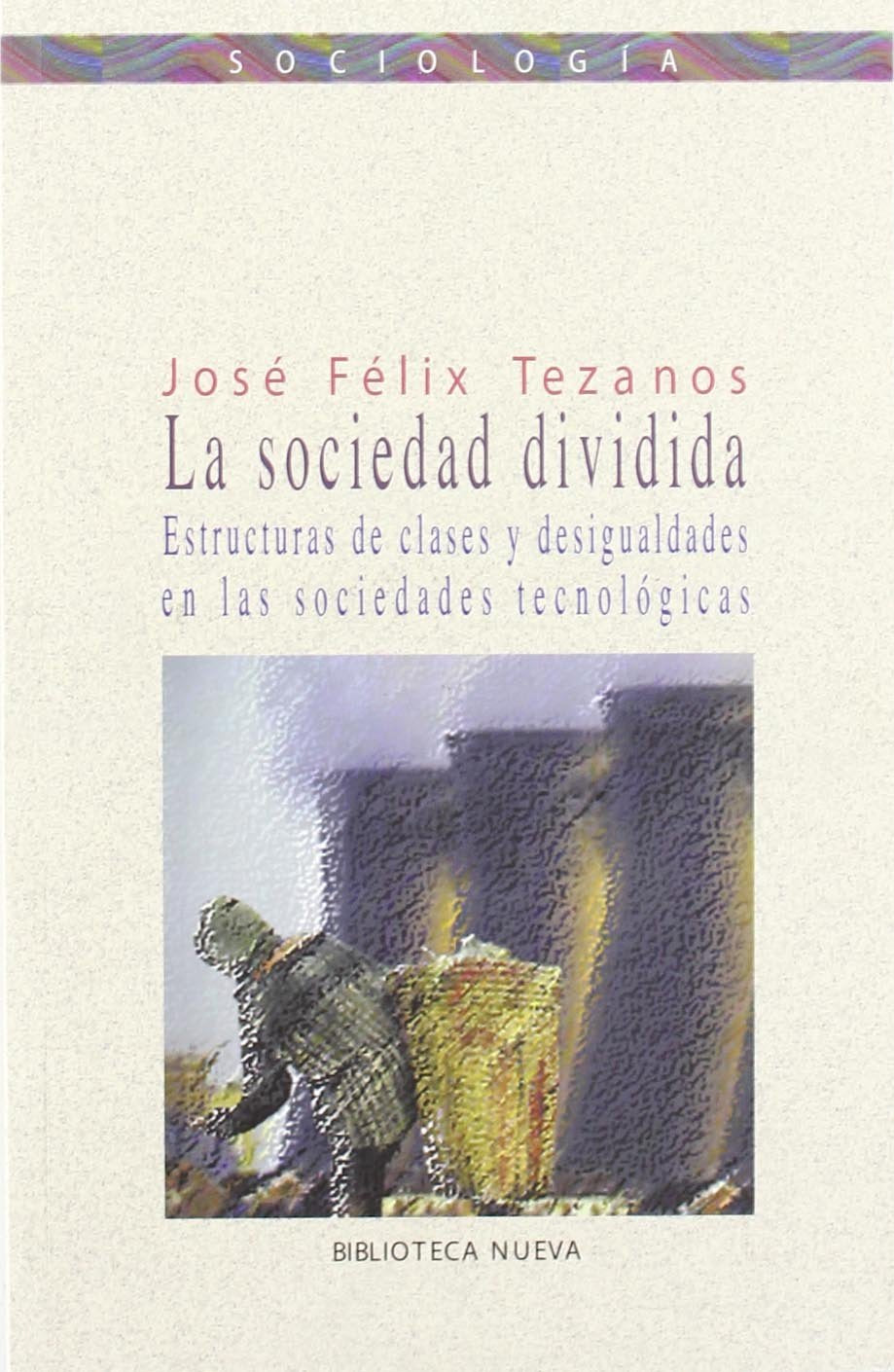 La sociedad dividida : estructuras de clases y desiguales en la sociedades tecnológicas Social Sciences