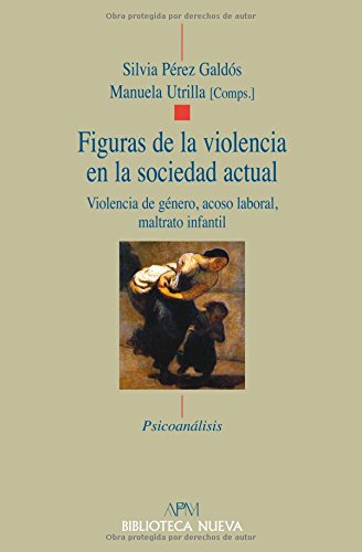 Figuras de la violencia en la sociedad actual : violencia de género, acoso laboral, maltrato infantil Psychology