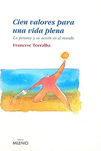 Cien valores para una vida plena: La persona y su acción en el mundo (Ensayo, Band 17) Philosophy