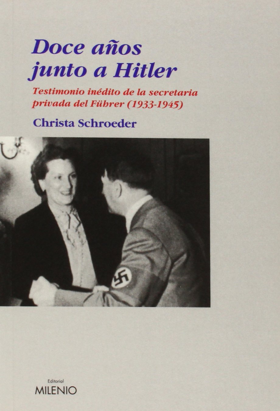 Doce años junto a Hitler : testimonio inédito de la secretaria privada del Führer (1933-1945) Social Sciences