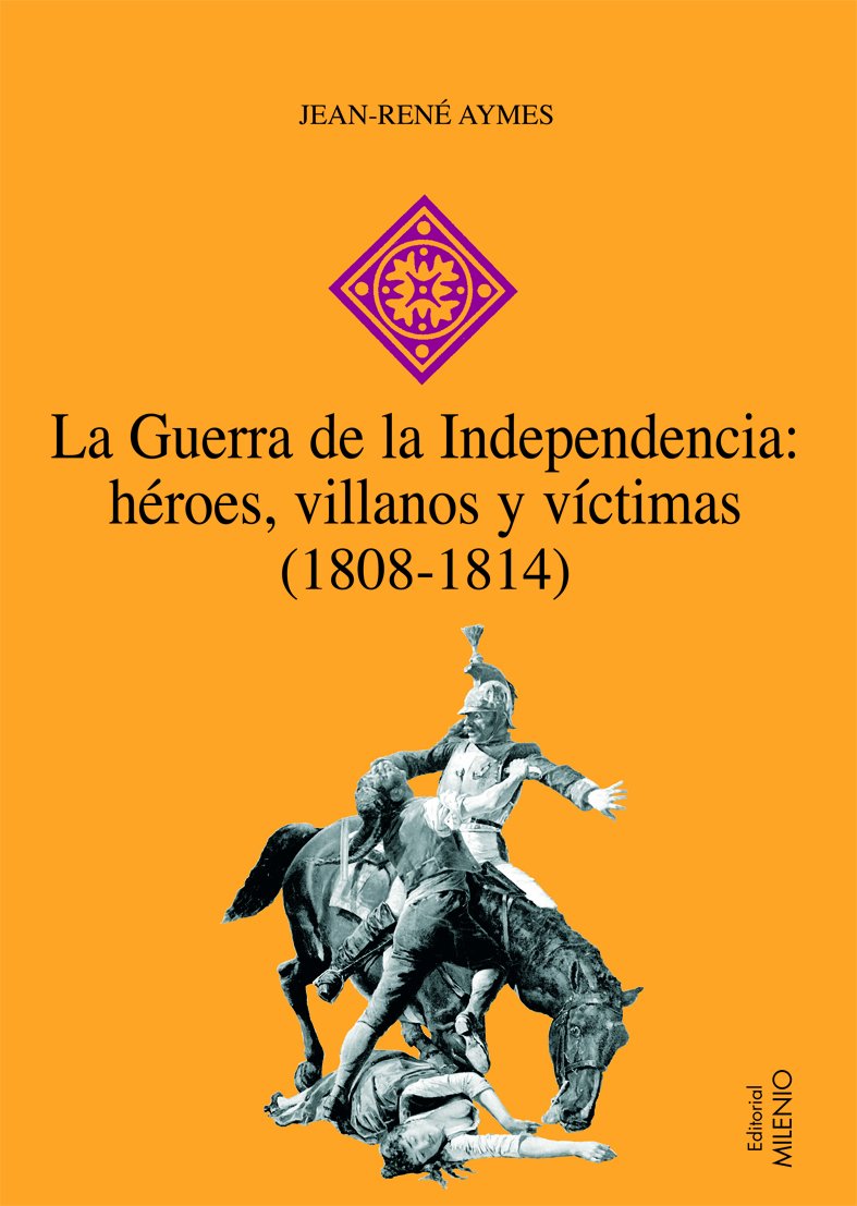 Aymes, J: Guerra de la Independencia : héroes, villanos y ví Social Sciences