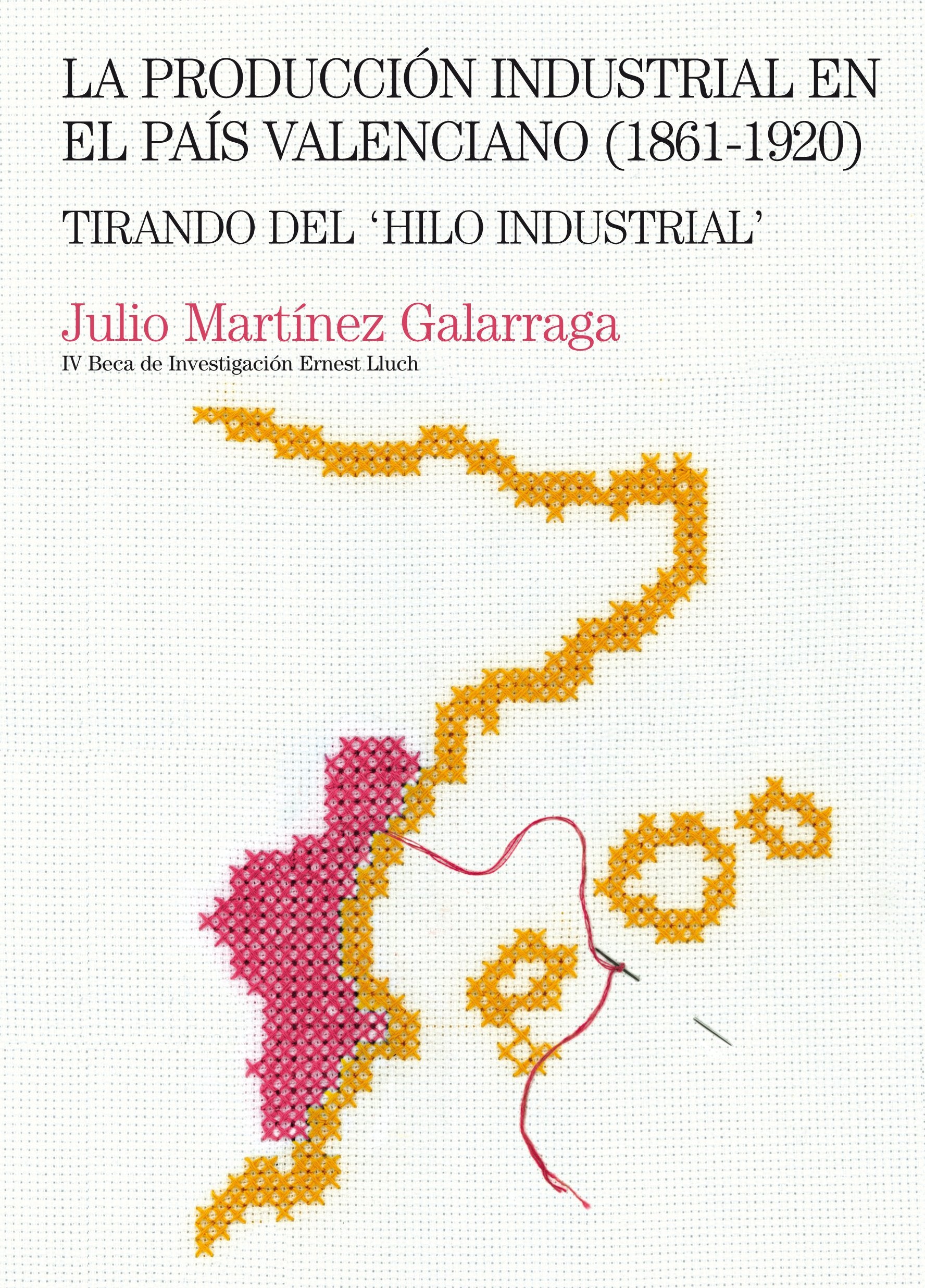 La producción industrial en el País Valenciano (1861-1920): Tirando del "Hilo industrial" (Beca Ernest Lluch, Band 4) Books