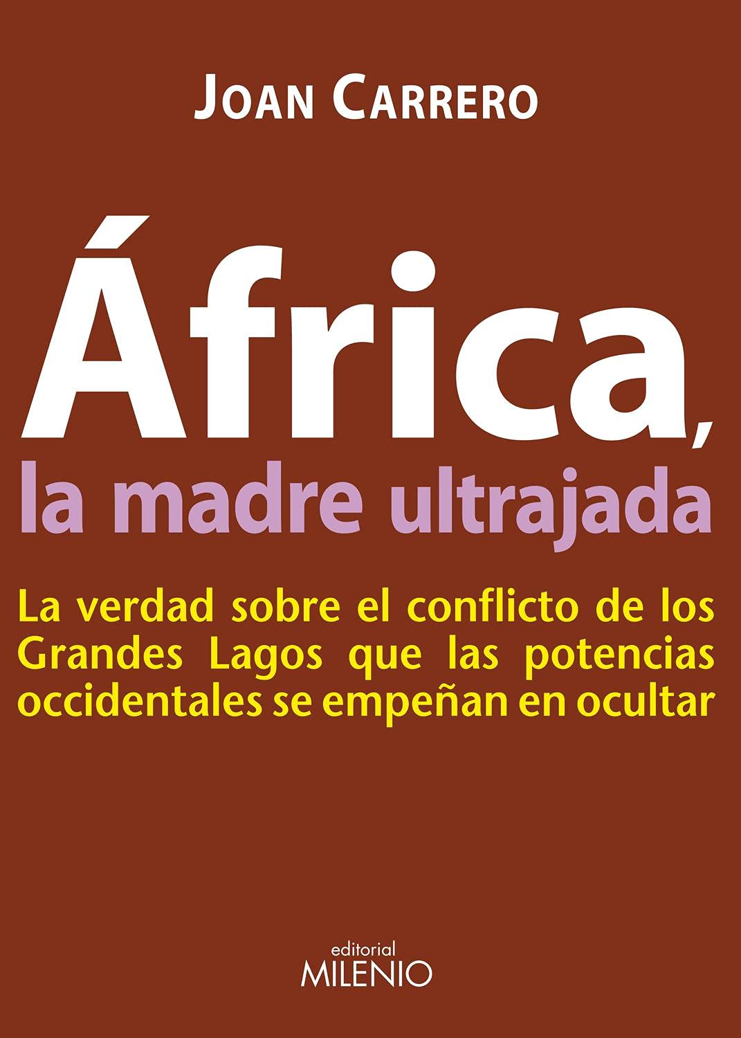 Africa, La Madre Ultrajada: La Verdad Sobre El Conflicto de Los Grandes Lagos Que Las Potencias Occidentales Se Empenan En Ocultar book