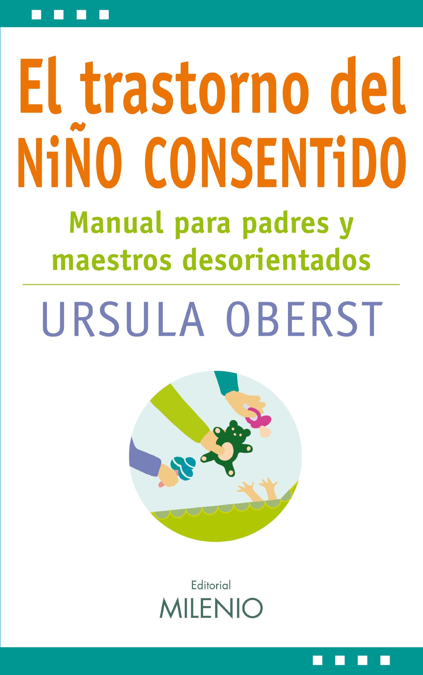 El trastorno del niño consentido: Manual para padres y maestros desorientados book
