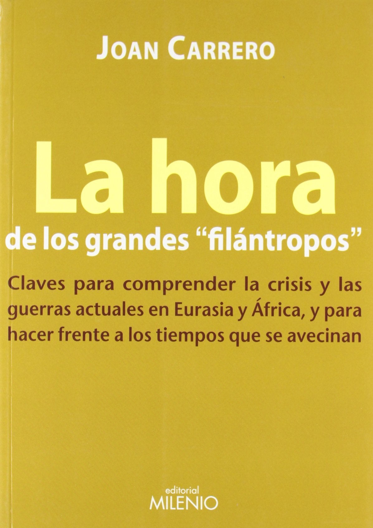 La Hora de Los Grandes "Filaantropos": Claves Para Comprender La Crisis y Las Guerras Actuales En Eurasia y Aafrica, y Para Hacer Frente a Los Tiempos Que Se Avecinan book
