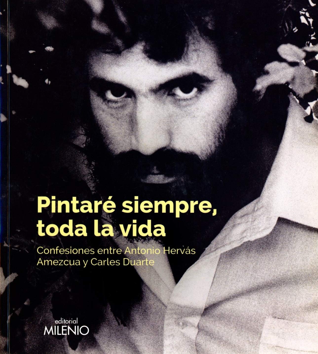 Pintaré siempre, toda la vida: Confesiones entre Antonio Hervás Amezcua y Carles Duarte book
