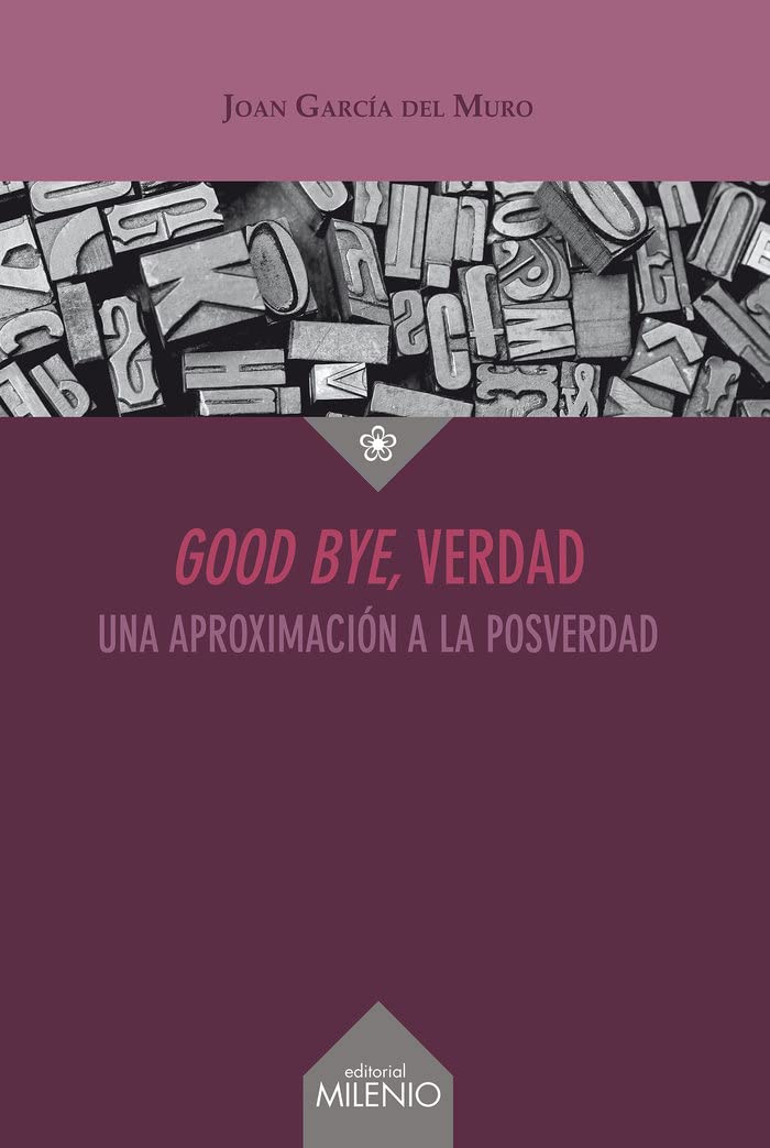 Good bye, verdad: Una aproximación a la posverdad (Ensayo, Band 70) Books